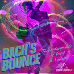 BACH'S BOUNCE - 'Three Movements of Geist In A-minor'