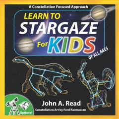 [GET] KINDLE 💗 Learn to Stargaze for Kids: A Constellation Focused Approach by  John