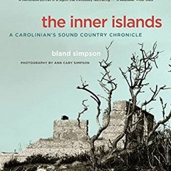 VIEW KINDLE PDF EBOOK EPUB The Inner Islands: A Carolinian's Sound Country Chronicle by  Bland Simps