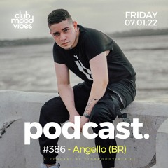 Club Mood Vibes Podcast #386 ─ Angello (BR)