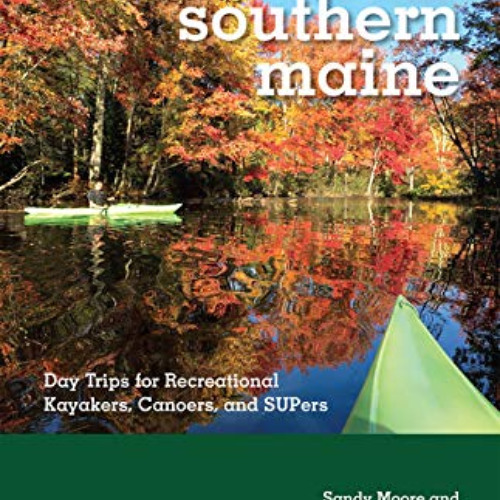 [View] PDF 📒 Paddling Southern Maine: Day Trips for Recreational Kayakers, Canoers,