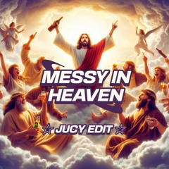 Messy In Heaven (JUCY EDIT)[FREE DL]