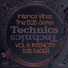 Intence Vibes - The B2B Series Vol 8: Intencity B2B Bader