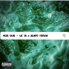 “ REAL DEAL” - JayKayIII X Kenyo Taylor