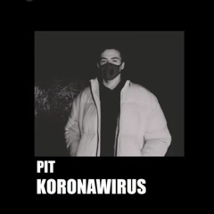 pit - koronawirus (jesteś niebezpieczna)