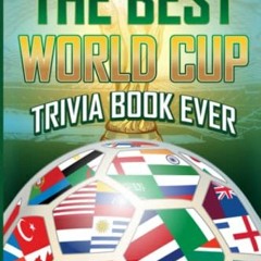 GET KINDLE PDF EBOOK EPUB The Best World Cup Trivia Book Ever: 300+ Interesting Trivi