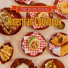 ❤[PDF]⚡  The Soul Food, American Cookbook: Favorite American Dreamers Recipes