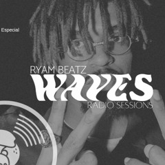 WAVES RADIO SESSIONS 009 | SPECIAL GUEST - RYAM BEATZ