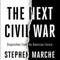 ✔️ Read The Next Civil War: Dispatches from the American Future by  Stephen Marche