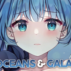 Nightcore - Oceans & Galaxies - (Lyrics)