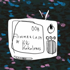 Flimmercast #8 by Kiki Kokolores