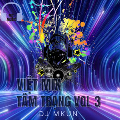 VIỆT MIX - TÂM TRẠNG VOL 3 ( DJ MKUN ).mp3
