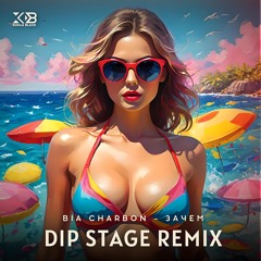BIA CHARBON - ZACEM (DIP STAGE REMIX)
