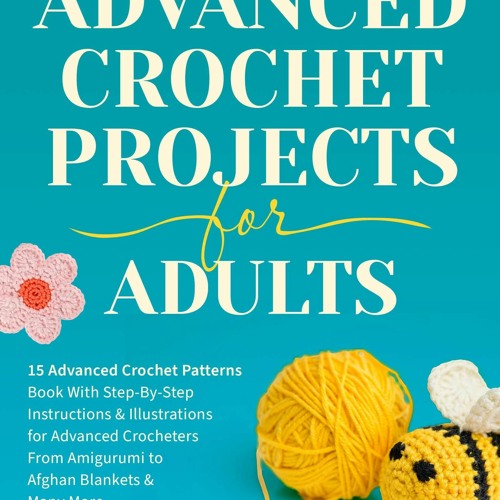 Stream Pdf Advanced Crochet Projects For Adults 15 Advanced Crochet