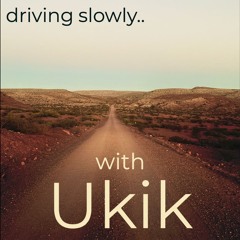driving slowly.. with Ukik