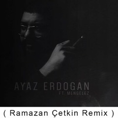 Ayaz Erdoğan - Baba Ft Mengelez ( Ramazan Çetkin Remix )