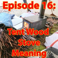 Tent Wood Stove Meaning and Pro Tips [Ep. 16]