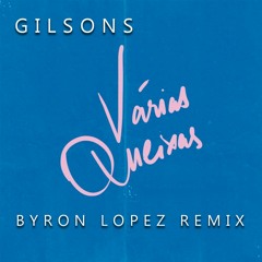 Gilsons - Várias Queixas (Byron Lopez Remix)