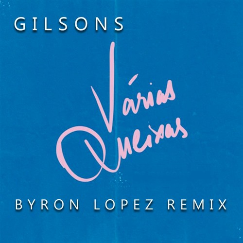 Gilsons - Várias Queixas (Byron Lopez Remix)