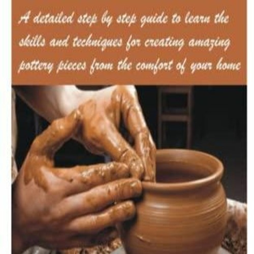 Stream episode PDF/READ/DOWNLOAD pottery for beginners A detailed