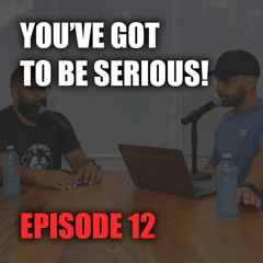PODCAST: You've Got To Be Serious! - The World We're In | Ep #012