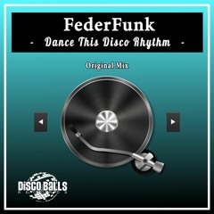 FederFunk - Dance This Disco Rhytm ( Original Mix )DISCOBALLS RECORDS