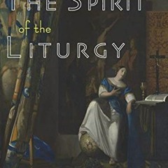READ [EPUB KINDLE PDF EBOOK] The Spirit of the Liturgy by  Romano Guardini 📰