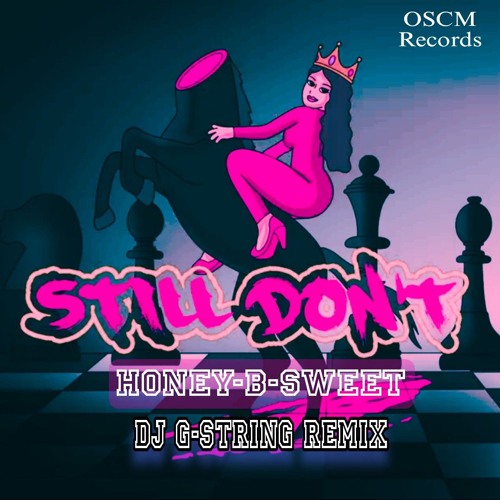 Still Don't by Honey-b-sweet (DJ G-String Remix).wav