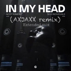 In My Head- Nicky Romero, Sick Individuals (AXJAXX remix, Extended Mix)