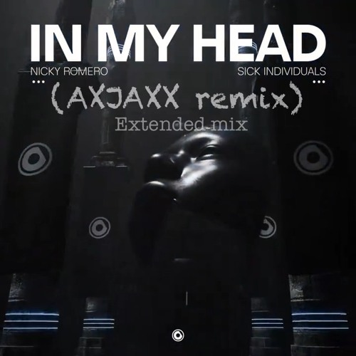 In My Head- Nicky Romero, Sick Individuals (AXJAXX remix, Extended Mix)