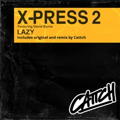 X - Press 2 feat. David Byrne - Lazy (CATTCH Bootleg)