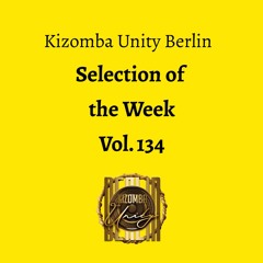 Kizomba Unity Berlin by DJ LaRoca - Selection of the Week Vol. 134