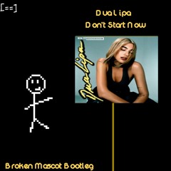 Dua Lipa - Don't Start Now (Broken Mascot Bootleg)