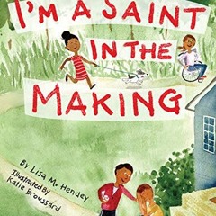 ACCESS [PDF EBOOK EPUB KINDLE] I'm a Saint in the Making by  Lisa M. Hendey &  Katie Broussard 💌