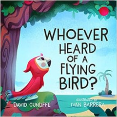 VIEW KINDLE 🗃️ Whoever Heard of a Flying Bird? by David Cunliffe,Ivan Barrera [PDF E