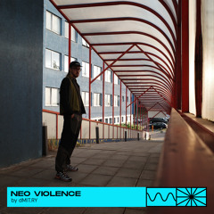 Neo Violence 11/23 by dMIT.RY