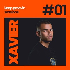 KEEP GROOVIN SESSIONS #01 - XAVIER