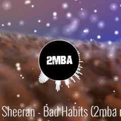 Ed Sheeran - Bad Habits (2mba remix)