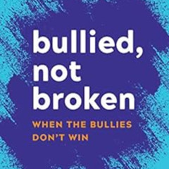 ACCESS EBOOK 💖 Bullied, Not Broken: When the Bullies Don't Win by Nate Neustadt KIND