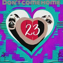 Don't Come Home (23Kony x Rico Watts)