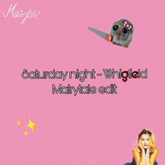 Saturday Night - Whigfield (Mairytale Edit)