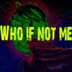 Who If Not Me?