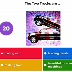 Kahoot music but with Two Trucks