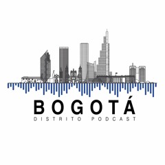 Bogotá Distrito Podcast EP.1