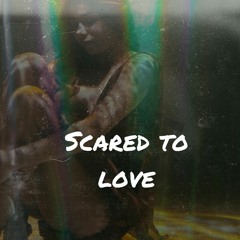 Scared to Love