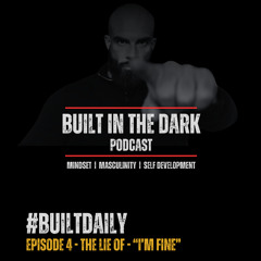 #BuiltDaily - Ep.04 - The Lie of "I'm Fine"