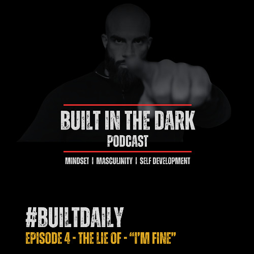 #BuiltDaily - Ep.04 - The Lie of "I'm Fine"