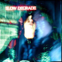 Slow Degrade - Habits.