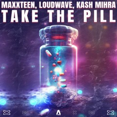 Maxxteen, Loudwave, Kash Mihra - Take The Pill