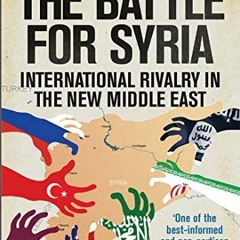 [Access] EPUB KINDLE PDF EBOOK The Battle for Syria: International Rivalry in the New Middle East by